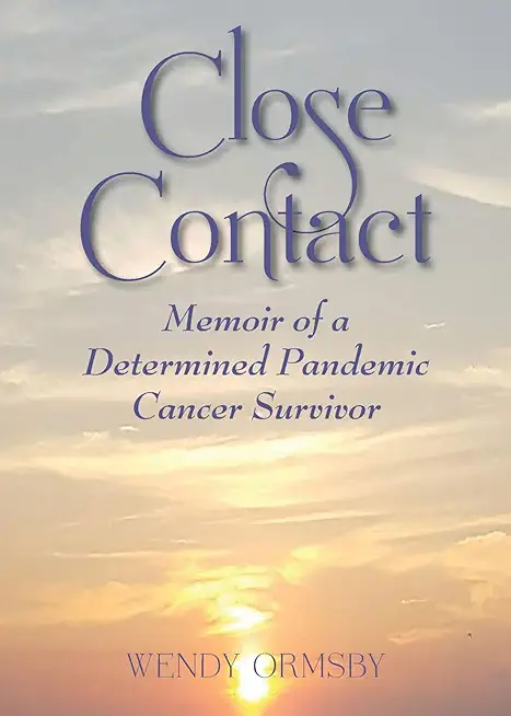 Close Contact: Memoir of a Determined Pandemic Cancer Survivor