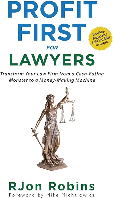 Profit First For Lawyers: Transform Your Law Firm from a Cash-Eating Monster to a Money-Making Machine