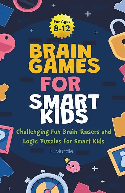 Brain Games For Smart Kids Stocking Stuffers: Perfectly Logical and Challenging Brain Teasers and logic Puzzles For Kids Ages 8-12