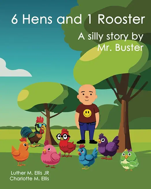 6 Hens and 1 Rooster: A silly story by Mr. Buster