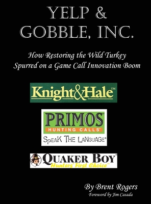 Yelp & Gobble, Inc: How Restoring the Wild Turkey Spurred on a Game Call Innovation Boom