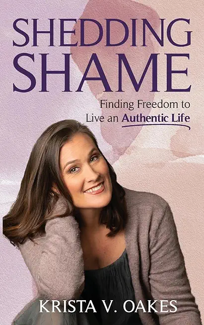 Shedding Shame: Finding Freedom to Live an Authentic Life
